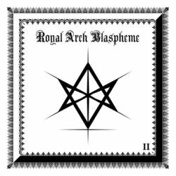 The Royal Arch Blaspheme : II